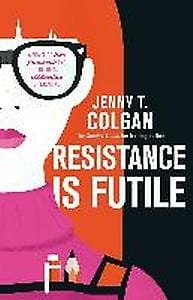 Resistance Is Futile - Jenny T. Colgan
