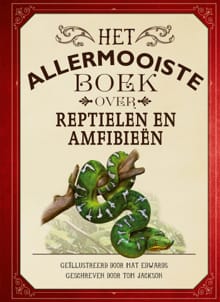 Het allermooiste boek over reptielen en amfibieën - Tom Jackson