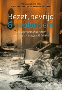 Bezet, bevrijd & geplunderd - Paul Klinkenberg, Paul Thissen, ...