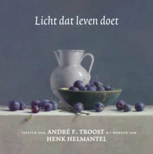 Licht dat leven doet - Andre F. Troost, Henk Helmantel