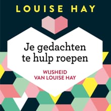 Je gedachten te hulp roepen - Louise Hay