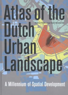 Atlas of the Dutch urban landscape - Reinout Rutte, Jaap Evert Abrahamse