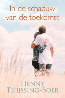 In de schaduw van de toekomst - Henny Thijssing-Boer