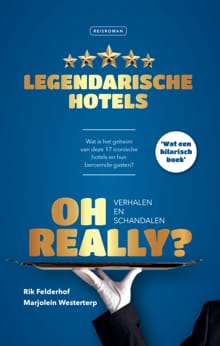 Oh Really? Legendarische hotels - Rik Felderhof, Marjolein Westerterp