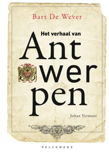 Het verhaal van Antwerpen - Bart De Wever, Johan Vermant