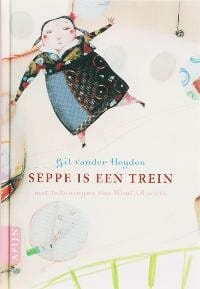 Seppe is een trein - Gil Vander Heyden, Van der g. Heyden, ...