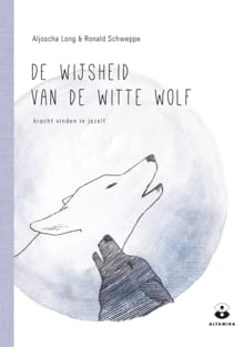 De wijsheid van de witte wolf - Aljoscha Long, Ronald Schweppe