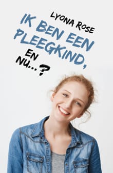 Ik ben een pleegkind... en nu? - Lyona Rose