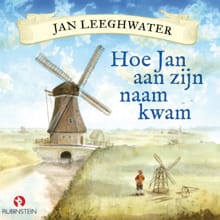 Jan Leeghwater - Hoe Jan aan zijn naam kwam - Peter Smit