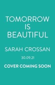 Tomorrow Is Beautiful - Sarah Crossan