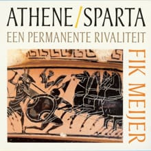 Athene / Sparta - Een permanente rivaliteit - Fik Meijer