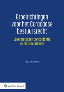 Groeirichtingen voor het Curaçaose bestuursrecht - P.J. Huisman