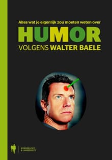 Alles wat je eigenlijk zou moeten weten over humor - Walter Baele