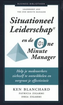 Situationeel leiderschap II en de one minute manager - Ken Blanchard, Patricia Zigarmi, ...