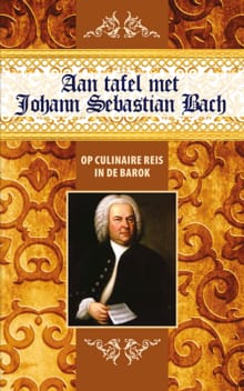Aan tafel met Johann Sebastian Bach - Govert Jan Bach, Karen Groeneveld