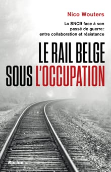 Le rail belge sous l'Occupation - Nico Wouters