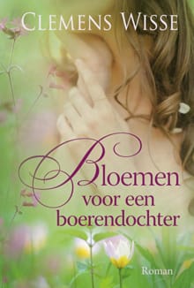 Bloemen voor een boerendochter - Clemens Wisse