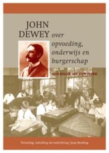 John Dewey over opvoeding, onderwijs en burgerschap - John Dewey