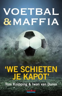 Voetbal & maffia - Tom Knipping, Iwan van Duren