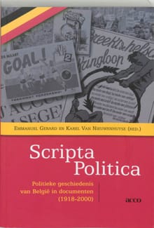 Scripta Politica. Documenten over de Belgische politieke geschiedenis (1918-2004) - EMMANUEL GERARD, NIEUWENHUYSE KAREL VAN, ...
