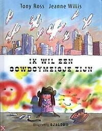 Ik wil een cowboymeisje zijn -  Ross, Jeanne Willis
