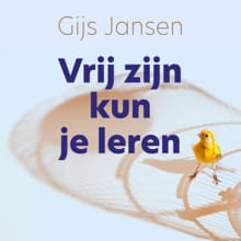 Vrij zijn kun je leren - Gijs Jansen