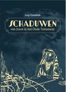 De schaduwen van Jezus in het oude testament - Joop Onnekink