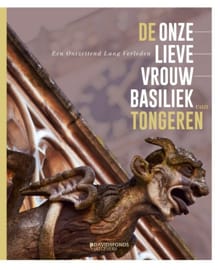 De Onze-Lieve-Vrouw basiliek van Tongeren - Anton Ervynck, Kris Vandevorst, ...