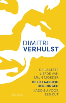 De laatste liefde van mijn moeder, De helaasheid der dingen, Kaddisj voor een kut - Dimitri Verhulst