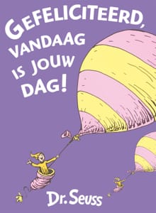 Gefeliciteerd, vandaag is jouw dag! -  Dr. Seuss