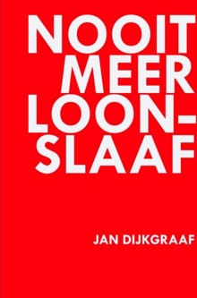 Nooit meer loonslaaf - Jan Dijkgraaf