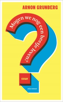 Mogen we nog een beetje leven? - Arnon Grunberg