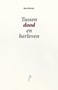 Tussen dood en herleven - Bart Stouten