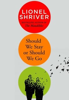 Should we stay or should we go -  Shriver, Lionel, Lionel Shriver