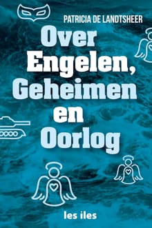 Over engelen, geheimen en oorlog - Patricia de Landtsheer, Patricia De Landtsheer