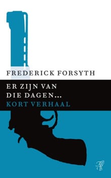 Er zijn van die dagen... - Frederick Forsyth
