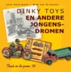 Dinky Toys en andere jongensdromen - Jack Botermans, Wim Van Grinsven, ...