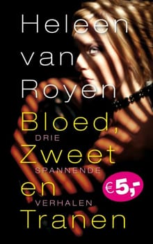 Bloed, zweet en tranen - Heleen van Royen, Heleen van Royen