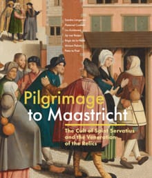 Pilgrimage to Maastricht - Sandra Langereis, Pieternel Coenen, ...