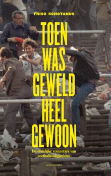 Toen was geweld heel gewoon - Friso Schotanus