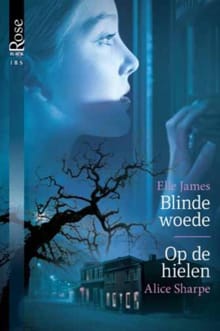 Blinde woede ; Op de hielen - Elle James, Alice Sharpe