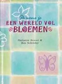 Ik wens je een wereld vol bloemen - M. Busser, R. Schroder