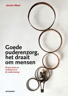 Goede ouderenzorg, het draait om mensen - Jennie Mast