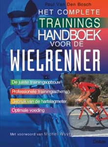 Het complete trainingshandboek voor de wielrenner - PAUL VAN DEN BOSCH, PAUL VAN DEN BOSCH
