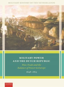 Military Power and the Dutch Republic - Marc van Alphen, Jan Hoffenaar, ...