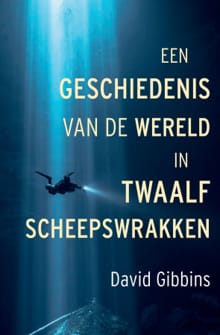 Een geschiedenis van de wereld in twaalf scheepswrakken - David Gibbins