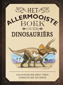 Het allermooiste boek over dinosauriërs - Tom Jackson