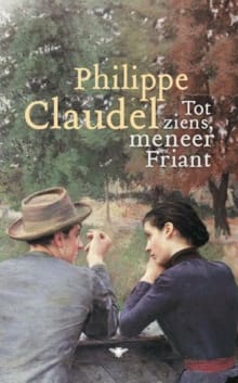 Tot ziens, meneer Friant - Philippe Claudel