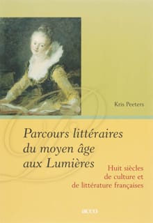 Parcours littéraires du moyen âge aux Lumières - Koen Peeters