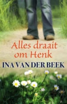 Alles draait om Henk - Ina van der Beek
